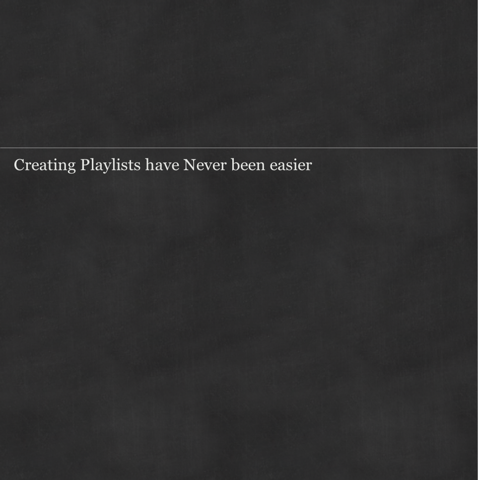 Creating Playlists have Never been easier 
